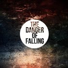 THE DANGER OF FALLING The Danger Of Falling album cover