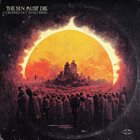 THE SUN MUST DIE Crossed Out Everything / Pyroinsomniac album cover