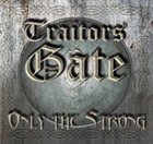 TRAITORS GATE Only The Strong album cover