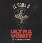 ULTRA VOMIT Le Gros 4 : Live au Zénith de Strasbourg album cover