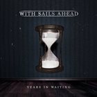 WITH SAILS AHEAD Years In Waiting album cover