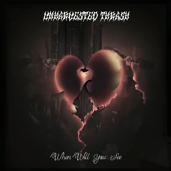 UNHARVESTED THRASH - When Will You See? cover 