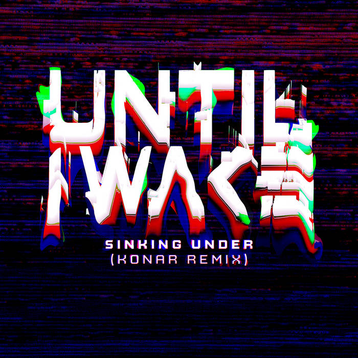 UNTIL I WAKE - Sinking Under (KONAR Remix) cover 