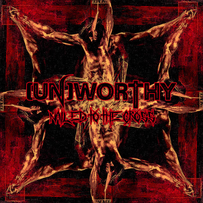 UNWORTHY - Nailed To The Cross cover 