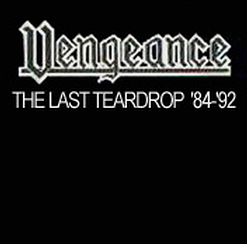 VENGEANCE - The Last Teardrop '84-'92 cover 