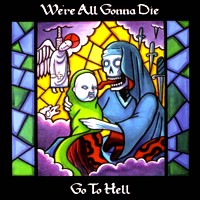 WE'RE ALL GONNA DIE - Go To Hell cover 