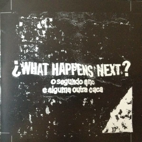 WHAT HAPPENS NEXT? - O Segundo Ano E Alguma Outra Caca cover 