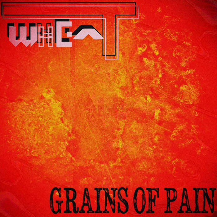 WHEAT - Grains Of Pain cover 