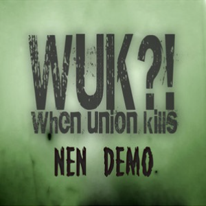 WUK?! WHEN UNION KILLS - Nen Demo cover 