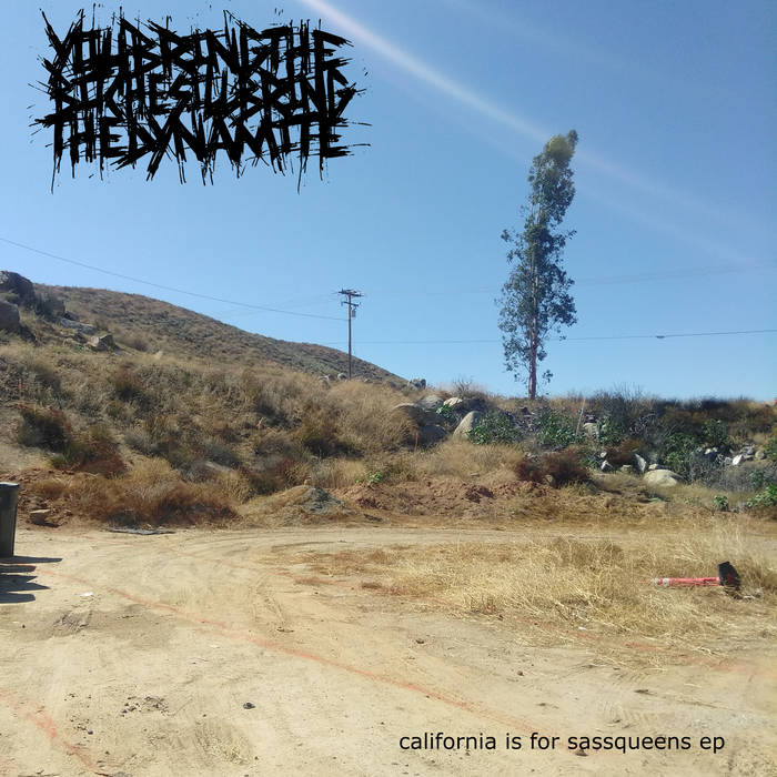 YOU BRING THE BITCHES ILL BRING THE DYNAMITE - California Is For Sassqueens EP cover 